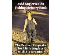 Avid Angler's Kids Fishing Memory Book: The Perfect Keepsake for Little Anglers with Big Dreams!
