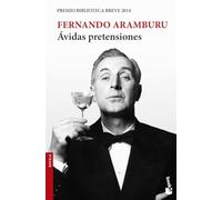 Ávidas pretensiones: Premio Biblioteca Breve 2014 (Novela)