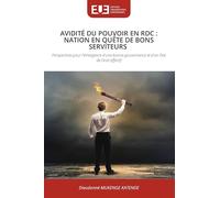 AVIDITÉ DU POUVOIR EN RDC : NATION EN QUÊTE DE BONS SERVITEURS: Perspectives pour l'émergence d'une bonne gouvernance et d'un État de Droit effectif
