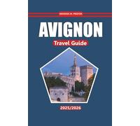 Avignon Travel Guide 2025-2026: Explore the Heart of Provence with Historic Sites, Must-See Sights, Culinary Delights, and Rich Cultural Experiences