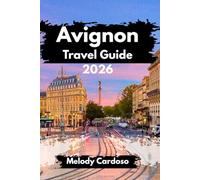 AVIGNON TRAVEL GUIDE 2026: Explore The Heart Of France On Any Budget with Insider Tips, Food, Family activities, Itineraries and day trips