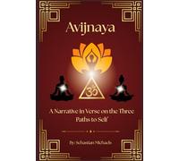Avijnaya: A Narrative in Verse on the Three Paths to Self