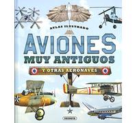 Aviones muy antiguos y otras aeronaves (Atlas Ilustrado)