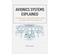 Avionics Systems Explained: Aircraft Avionics, Navigation Systems, Radar, and Digital Flight Deck Engineering (The Applied Aerospace Engineering Series)
