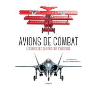 Avions de combat: Les modèles qui ont fait l'Histoire (Beau-livre)