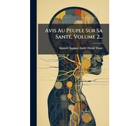 Avis Au Peuple Sur Sa SantÃ(c), Volume 2...