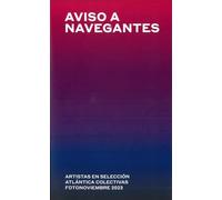 Aviso a navegantes: Artistas en selección. Atlántica colectivas. Fotonoviembre 2023