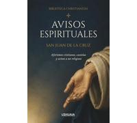 Avisos espirituales: Aforismos cristianos, cautelas y avisos a un religioso
