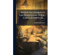 Avisos Saludables Á Las Doncellas, Ó Sea, Carta Espiritual...