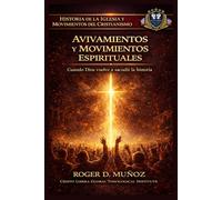 AVIVAMIENTOS Y MOVIMIENTOS ESPIRITUALES: Cuando Dios vuelve a sacudir la historia (Historia de la Iglesia y Movimientos del Cristianismo)