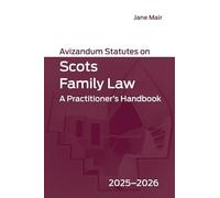 Avizandum Statutes on Scots Family Law: A Practitioner’s Handbook, 2025-2026