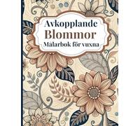 Avkopplande Blommor Målarbok för vuxna: Vackra blommönster för stresslindring och medveten målarbok med lugnande botaniska motiv för vuxna som söker avkoppling
