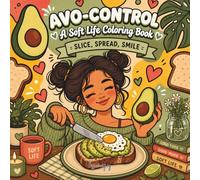 avo-control a soft life coloring book: A Relaxing Coloring Book for Adults and Teens featuring Aesthetic Healthy Food, Cozy Kitchen Scenes, and Stress Relief Illustrations for Avocado Lovers