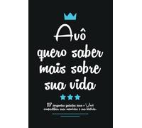 Avô quero saber mais sobre sua vida: 117 perguntas guiadas para o Vovô compartilhar suas memórias e sua história.