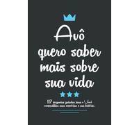 Avô quero saber mais sobre sua vida: 117 perguntas guiadas para o Vovô compartilhar suas memórias e sua história.