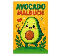 Avocado Malbuch: 50 lustige und kreative Illustrationen rund um die beliebte Superfrucht: Für Kinder und Erwachsene zum Ausmalen und Schmunzeln
