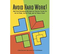 Avoid Hard Work!: ...And Other Encouraging Problem-Solving Tips for the Young, the Very Young, and the Young at Heart