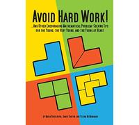 Avoid Hard Work!: ...And Other Encouraging Problem-Solving Tips for the Young, the Very Young, and the Young at Heart (Natural Math Series)