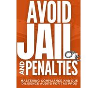 Avoid Jail & Penalties - Mastering Compliance and Due Diligence Audits for Tax Pros