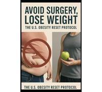 Avoid Surgery, Lose Weight:: The U.S. Obesity Reset Protocol