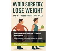 Avoid Surgery, Lose Weight: The U.S. Obesity Reset Protocol: if you're not sure, think it, love yourself and lets read.