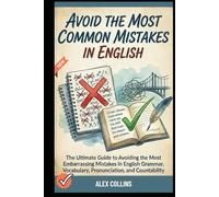 Avoid The Most Common Mistakes in English: The Ultimate Guide to Avoiding the Most Embarrassing Mistakes in English Grammar, Vocabulary, ... (ADVANCED ENGLISH GRAMMAR & VOCABULARY)