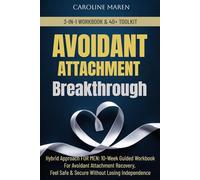 AVOIDANT ATTACHMENT BREAKTHROUGH: A HYBRID APPROACH FOR MEN: 10-WEEK GUIDED WORKBOOK FOR AVOIDANT ATTACHMENT RECOVERY, FEEL SAFE & SECURE IN ... INDEPENDENCE (Attachment Breakthrough Series)