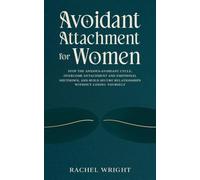Avoidant Attachment for Women: Stop the Anxious-Avoidant Cycle, Overcome Detachment and Emotional Shutdown, and Build Secure Relationships Without Losing Yourself (The Attachment Recovery Series)