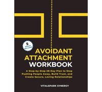 Avoidant Attachment Workbook: A Step-By-Step 28-Day Plan to Stop Pushing People Away, Build Trust, and Create Secure, Loving Relationships