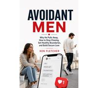 Avoidant Men Workbook: Why He Pulls Away, How to Stop Chasing, Set Healthy Boundaries, and Build Secure Love with Avoidant Attachment Men