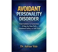 Avoidant Personality Disorder: From Isolation to Connection: A Step-by-Step Path to Emotional Safety and Self-Trust