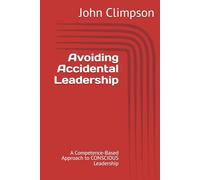 Avoiding Accidental Leadership: A Competence-Based Approach to CONSCIOUS Leadership