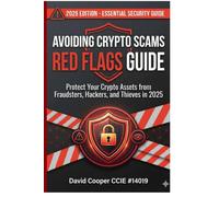 Avoiding Crypto Scams: Red Flags Guide: Protect Your Crypto Assets from Fraudsters, Hackers, and Thieves in 2025
