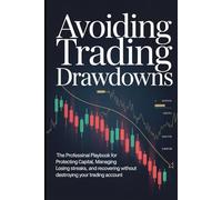 Avoiding Trading Drawdowns: The Professional Playbook for Risk Management, Capital Protection, and Recovering From Losing Streaks in Day Trading, ... Professional Trading Foundations Series)