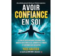 AVOIR CONFIANCE EN SOI: Le livre de développement personnel pour booster son estime de soi, surmonter sa timidité et s'affirmer face aux autres (Les outils pour devenir soi)