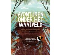 Avonturen onder het maaiveld: verhalen van de allerkleinste wezentjes die de basis leggen onder ons leven
