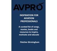 AVPRO: Inspiration for Aviation Professionals: A curated list of songs, movies, books and resources to inspire, motivate and educate