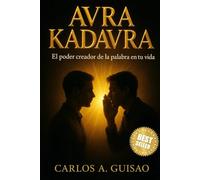 AVRA KADAVRA: El Poder Creador de la Palabra en tu Vida