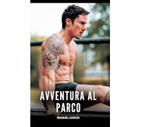 Avventura al Parco: Racconti Erotici Gay Espliciti in Italiano per Adulti: 49