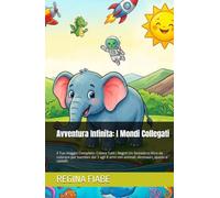 Avventura Infinita: I Mondi Collegati: Il Tuo Viaggio Completo: Colora Tutti i Regni! Un fantastico libro da colorare per bambini dai 3 agli 8 anni con animali, dinosauri, spazio e castelli.