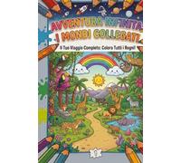 Avventura Infinita: I Mondi Collegati: Il Tuo Viaggio Completo: Colora Tutti i Regni! Un fantastico libro da colorare per bambini dai 3 agli 8 anni con animali, dinosauri, spazio e castelli.