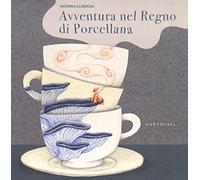 Avventura nel regno di porcellana. Ediz. a colori (Silent book)