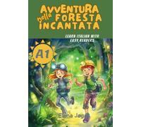 Avventura nella Foresta Incantata A1 (Learn Italian with Easy Readers)