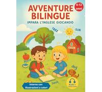 AVVENTURE BILINGUE A COLORI - IMPARA L'INGLESE GIOCANDO: 60+ GIOCHI ATTIVI & GLOSSARIO BILINGUE: INGLESE NATURALE E SICURO PER IL FUTURO, SENZA LIBRI ... CON PRONUNCIA PERFETTA E DIZIONARIO TASCABILE