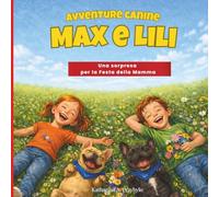 Avventure canine - Max e Lili - Una sorpresa per la Festa della Mamma: Libro per bambini su due dolci bulldog francesi - pieno di amore, umorismo e divertenti avventure (3-7 anni)