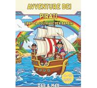 Avventure dei Pirati: Libro di attività per bambini: colorazione, matematica, labirinti, storie, ricerca di parole, curiosità, scienza e storia. Per ... (Libro da colorare e attività per bambini)