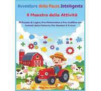 Avventure della Pausa Intelligente:Il Maestro delle Attività, 99 Puzzle di Logica, Pre-Matematica e Pre-Codifica con Animali della Fattoria | Per Bambini 3-5 Anni