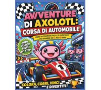 Avventure di Axolotl: Corsa in Auto da Corsa!: Libro da Colorare Grassetto e Facile per Bambini dai 3 agli 8 Anni | Auto Veloci, Circuiti, Pit Stop e ... 8,5 x 11 (Kids Coloring Books - ITALIAN)