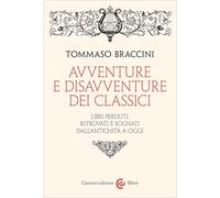 Avventure e disavventure dei classici. Libri perduti, ritrovati e sognati dall'antichità a oggi (Le sfere)