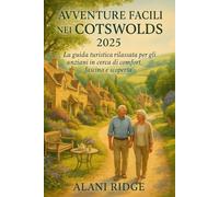 AVVENTURE FACILI NEI COTSWOLDS 2025: La guida turistica rilassata per gli anziani in cerca di comfort, fascino e scoperta